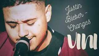 Justin Bieber - Changes  ( Cover Vini )