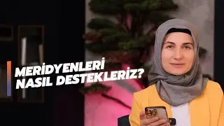 Meridyenleri Nasıl Destekleriz?