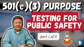 501(c)(3) Purposes Defined: Testing for Public Safety (PART 5 of 8)