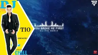 You Broke Me First - Deep House ( Tio Remix)