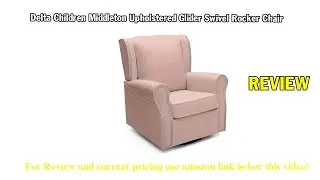 Review Delta Children Middleton Upholstered Glider Swivel Rocker Chair, Blush