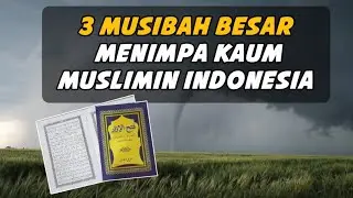 AGAR TERHINDAR DARI 3 MUSIBAH BESAR YANG MENIMPA MANYORITAS ISLAM INDONESIA