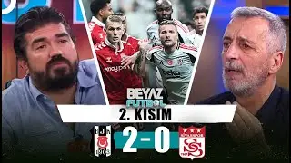 Beyaz Futbol 1 Eylül 2024 2.Kısım | Beşiktaş 2-0 Sivasspor