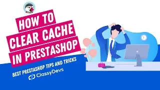 How to Clear Cache in PrestaShop | Disable the Cache in PrestaShop | ClassyDevs