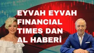 EYVAH EYVAH FİNANCIAL TIMES DAN AL HABERİ | EKONOMİ YORUM | ALTIN YORUM