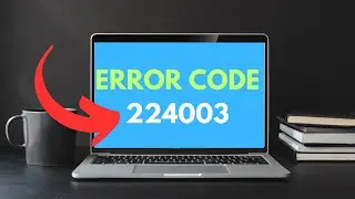 How To Fix Error Code 224003 In Windows