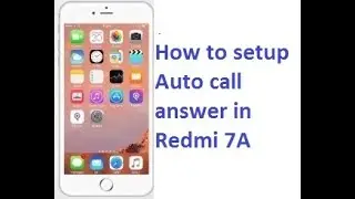 How to setup automatic call answer in Redmi 7A