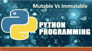 P7. Mutable Vs Immutable data types in python