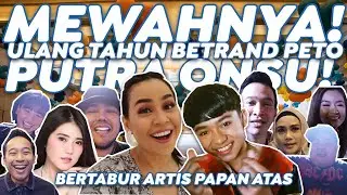 MEWAHNYA ULANG TAHUN BETRAND PETO PUTRA ONSU!