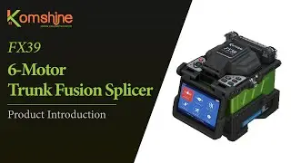 KomShine FX39 Trunk Fusion Splicer is here