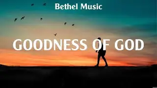 Bethel Music - Goodness of God (Lyrics) Cory Asbury, Matt Redman, Elevation Worship