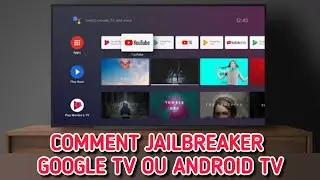 Comment jailbreaker facilement Google TV ou Android TV 