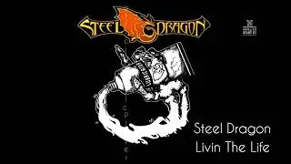 Steel Dragon  - Livin The Life