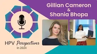 HPV Advocacy with Gillian Cameron and Shania Bhopa | HPV Perspectives