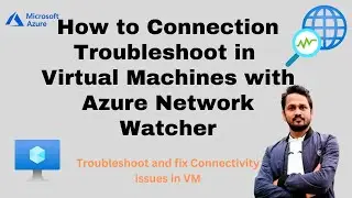 What is the Azure network Watcher? | How to troubleshoot connection for Virtual Machines?