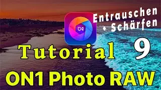 ON1 Photo RAW 2023  ||  Tutorial 9 - Besser Entrauschen & Schärfen