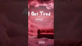 I Get Tired Coming Soon! Audio and different design!