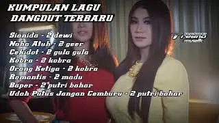 KUMPULAN LAGU DANGDUT TERBARU SIANIDA, NAHA ATUH, CEKIDOT