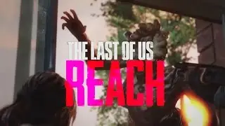 The Last Of Us - Reach (Fan Made Trailer)