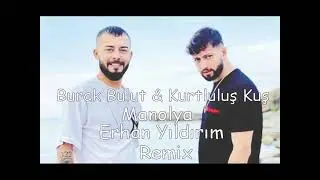 Burak Bulut & Kurtuluş Kuş - Manolya (Erhan Yıldırım Remix)