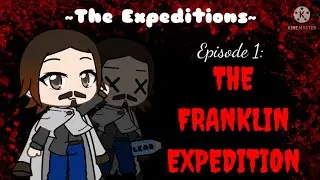 ~ The Expeditions ~ Part 1: The Franklin Expedition SIMPLIFIED ~