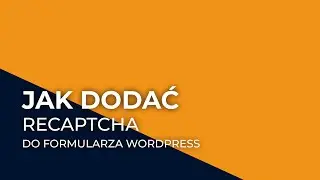 Jak dodać recaptcha do formularza wordpress