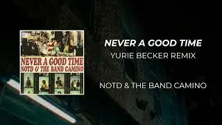 NOTD & The Band CAMINO - Never A Good Time (Remix By Yurie Becker)