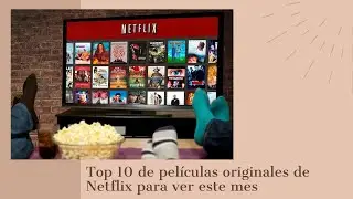 Top 10 películas originales de Netflix