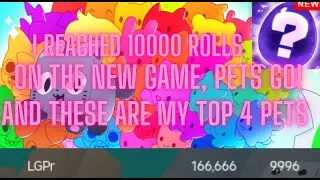 I Reached 10000 Rolls On Pets GO! After 10h Of Playtime And These Are My Top 4 pets...
