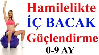 Hamilelikte İç Bacak Güçlendirme (0-9 AY )