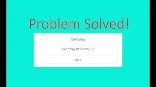Fix Can't play this video Error in Android