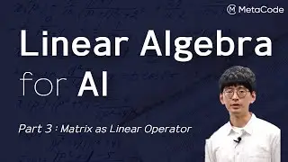 Linear Algebra Tutorial for AI [ Part 3: Matrix as Linear Operator ]