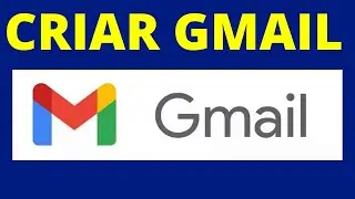 CRIAR GMAIL: VEJA COMO CRIAR CONTA  NO GMAIL
