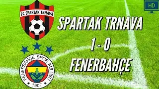 SPARTAK TRNAVA 1-0 FENERBAHÇE HD MAÇ ÖZETİ GOLLER