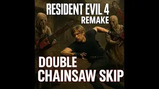 RESIDENT EVIL 4 REMAKE DOUBLE CHAINSAW SKIP GLITCH