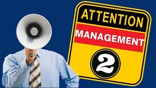 Attention Management Part 2 by Graham Robert Phelps