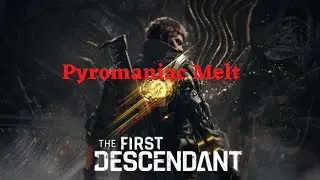 Pryomaniac Melt - The First Descendant