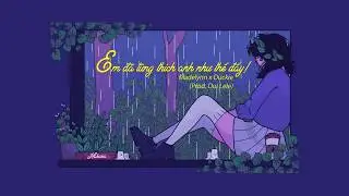 [Lyrics] Em đã từng thích anh như thế đấy - Madelynn x Duckie