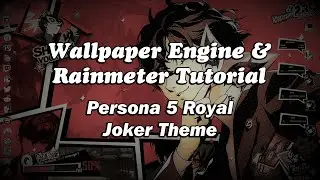 How to recreate my Persona 5 Royal Joker theme - Wallpaper Engine & Rainmeter tutorial