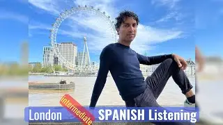 Visiting London, UK - Listening Spanish Comprehension - Intermediate