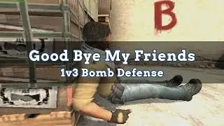 CS:GO - Good Bye My Friends (de_dust2 1v3 bomb defense)