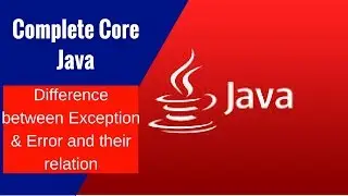 Complete Core Java - Difference between Exception & Error and their relation