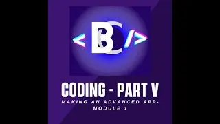 Coding Tutorial Part V - Making An Advanced App (Module 1) | My First Video With Voice