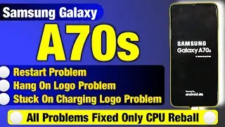 Samsung Galaxy A70s Restart Problem, Hang On Logo Problem, Stuck On Charging Logo Problems Fixed💯✔️