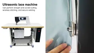The cutting and sewing of X10 ultrasonic sewing machine
