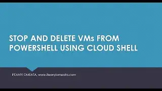 AZURE ADMINISTRATOR AZ-104: 23-STOP AND DELETE VMs FROM POWERSHELL USING CLOUD SHELL
