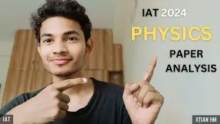 IAT 24  Physics Paper Analysis #IISER #IITIANHM