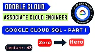 Lecture: 43 || Google Cloud SQL Part-1  || GCP ACE Training Tutorial || Google Cloud Training