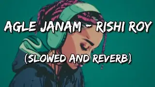Agle Janam - Rishi Roy (Slowed and Reverb)