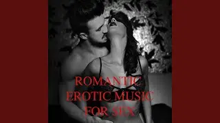 Erotic Sex Music, Pt. 2 (Instrumental Romantic Erotic Sex Music)